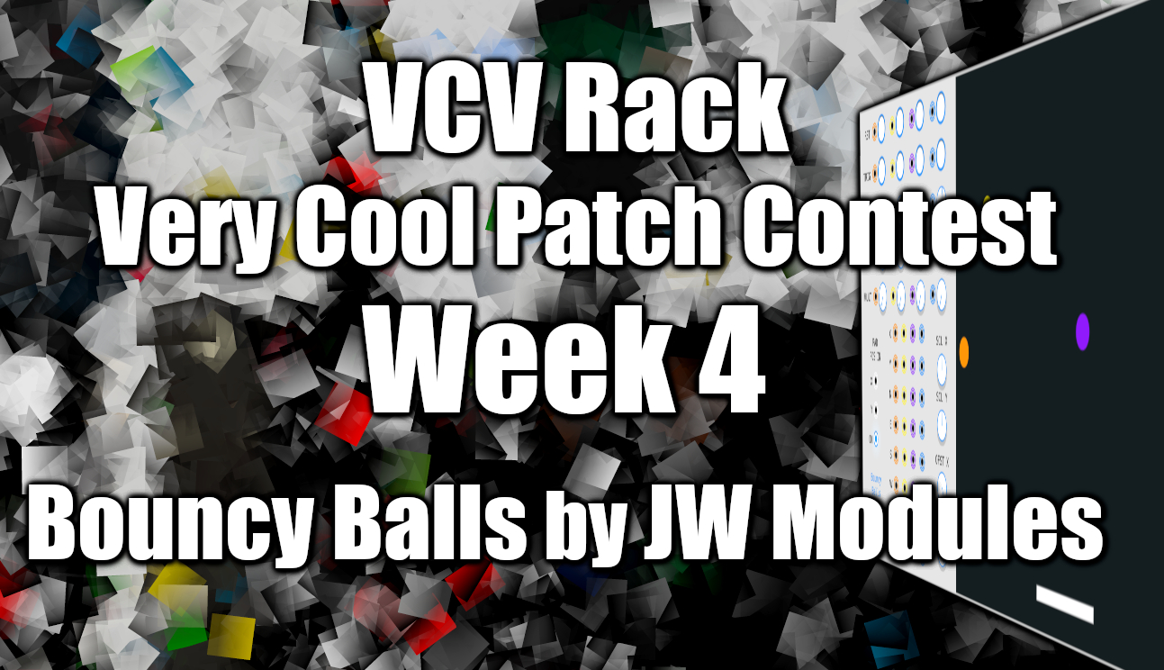 VCV Rack Very Cool Patch Contest Week 4 - Bouncy Balls by JW Modules ...