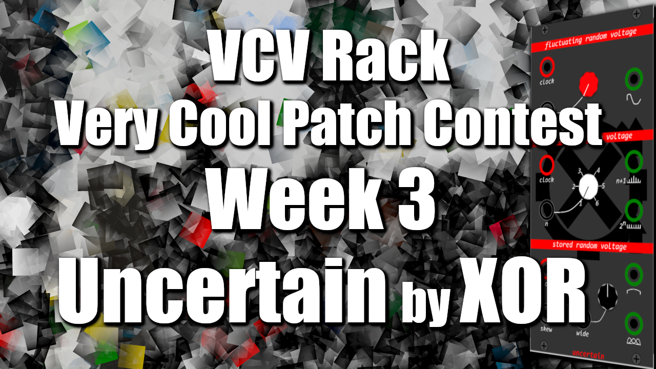 VCV Rack Very Cool Patch Contest Week 3 - Uncertain by Xor | Patchstorage